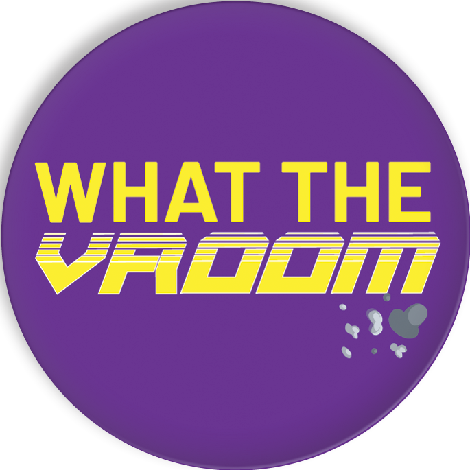 What the Vroom Button Badge 58mm