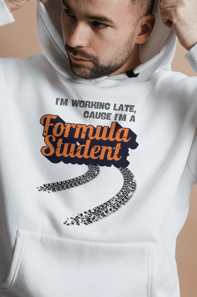 I'm Working Late Cause I'm A Formula Student Hooded Sweat Shirt UNISEX