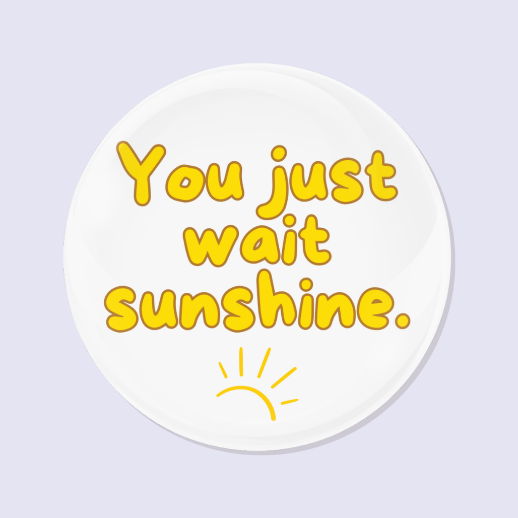 You Just Wait Sunshine Vettel F1 Button Badge 58mm