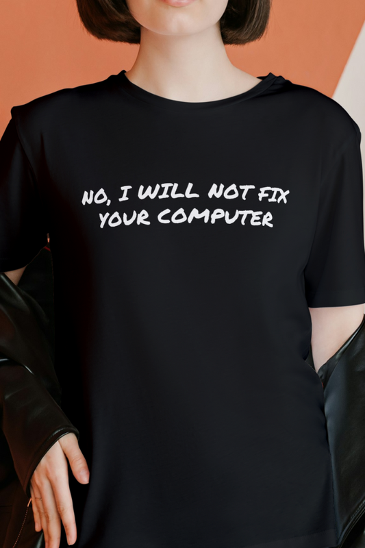 I Will Not Fix Your Computer Round Neck T-Shirt UNISEX