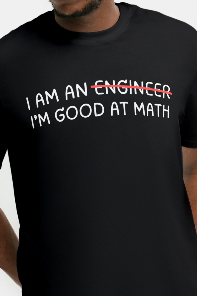 I'm An Engineer Not, Im Good At Math Round Neck T-Shirt UNISEX