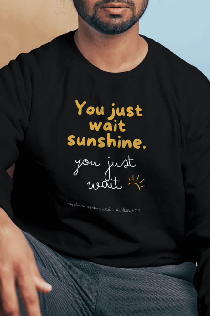 You Just Wait Sunshine Vettel White Text Sweatshirt UNISEX