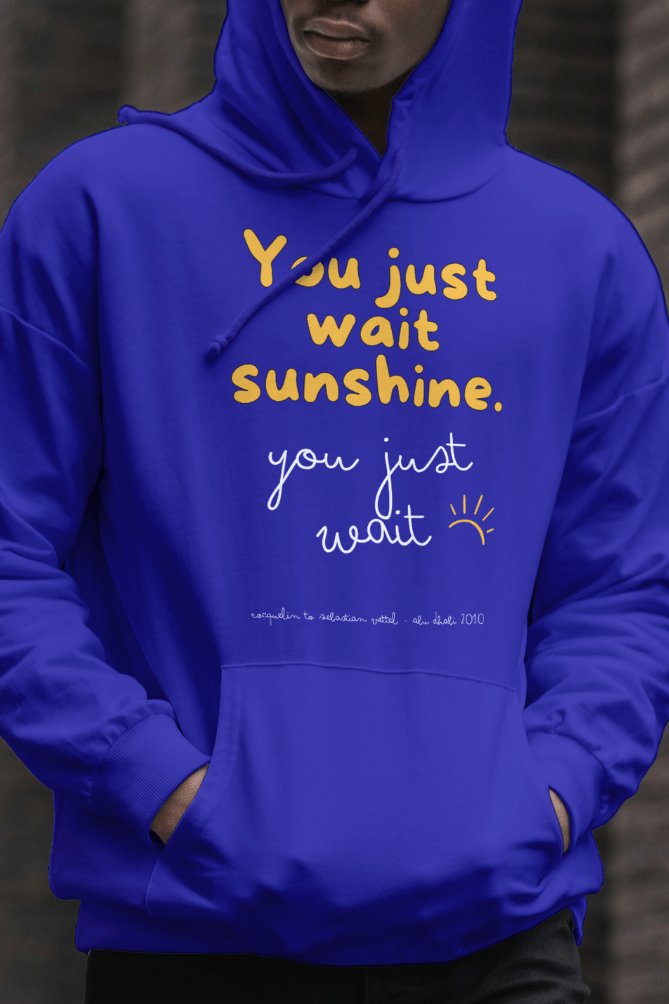 You Just Wait Sunshine Vettel White Text Hooded Sweat Shirt UNISEX